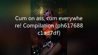 Cum on ass, cum everywhere! Compilation (ph617688c1ad7df)