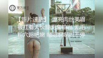 STP23540 肉感肥臀骚女 短裙69姿势扣穴  抗腿猛操把套被发现  一顿安抚再继续操  后入全力出击