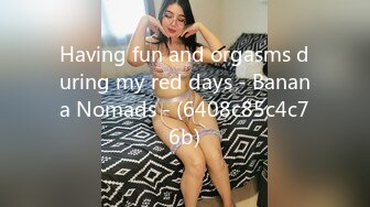 Having fun and orgasms during my red days - Banana Nomads - (6408c85c4c76b)